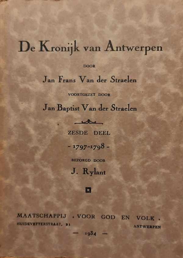 VAN DER STRAELEN Jan Frans (voortzetting door Jan Baptist) - De Kronijk van Antwerpen, zesde deel: 1797-1798, bezorgd door J. Rylant