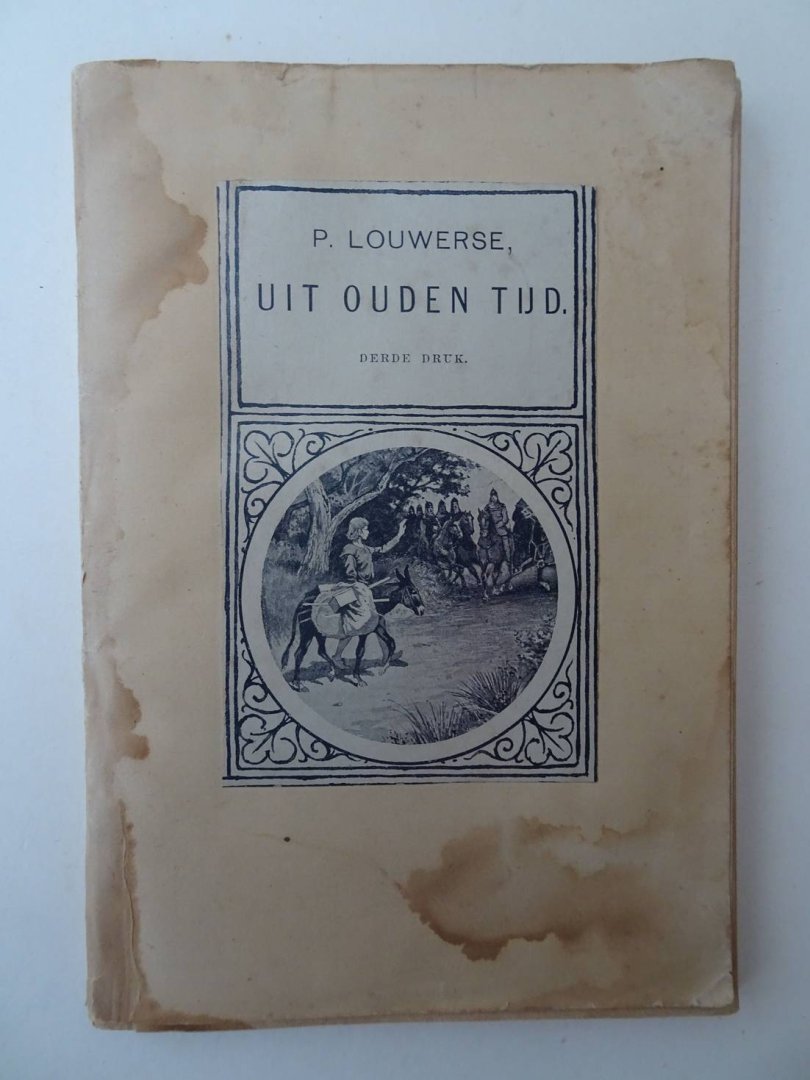 Louwerse, P.. - Uit ouden tijd. Geschiedkundige vertellingen.
