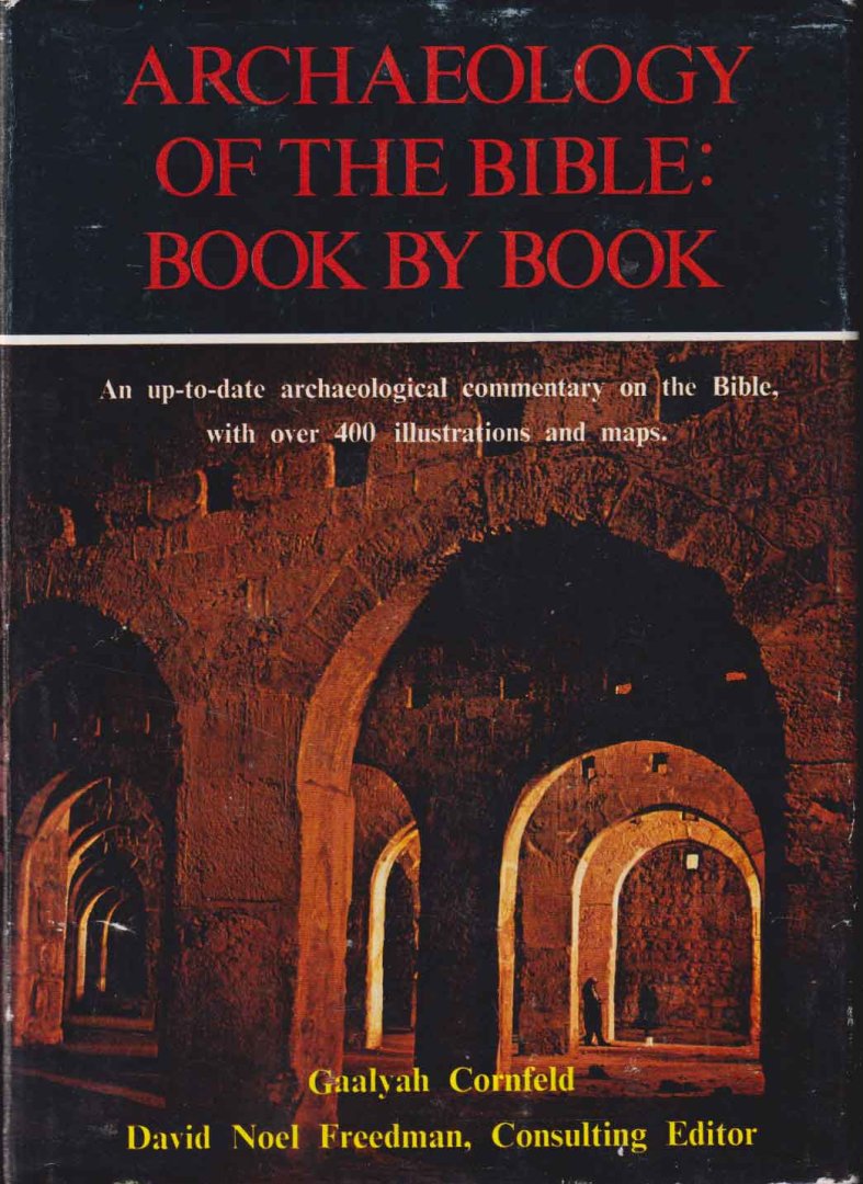 Cornfeld, Gaalyah - Archaeology of the Bible : Book by Book. An up-to-date archaeological commentary on the Bible, with over 400 ill. and maps