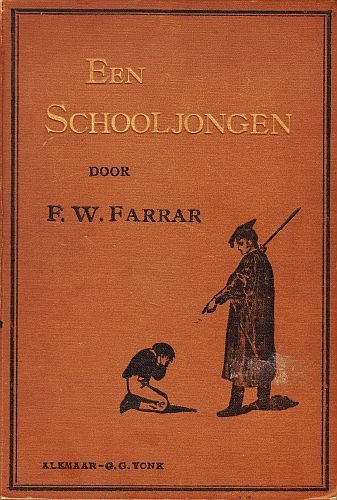 FARRAR, Frederic W. - Een schooljongen, of van Kwaad tot erger. Naar het Engelsch uitgegeven door J. Kneppelhout.
