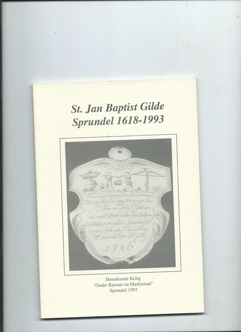 Peeters-Veraart, Petra - St. Jan Baptist Gilde Sprundel 1618-1993. Heemkundekring Onder Baronie en Markiezaat.