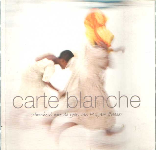 Bleeker, Mirjam - Carte blanche. Schoonheid door de ogen van Mirjam Bleeker