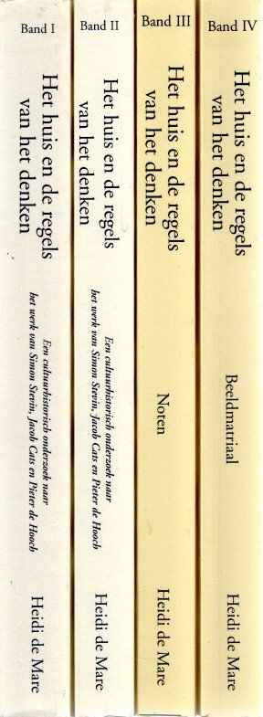 MARE, Heidi de - Het huis en de regels van het denken - Een cultuurhistorisch onderzoek naar het werk van Simon Stevin, Jacob Cats en Pieter de Hooch - Academisch Proefschrift - Band I-IV [4-volume set].