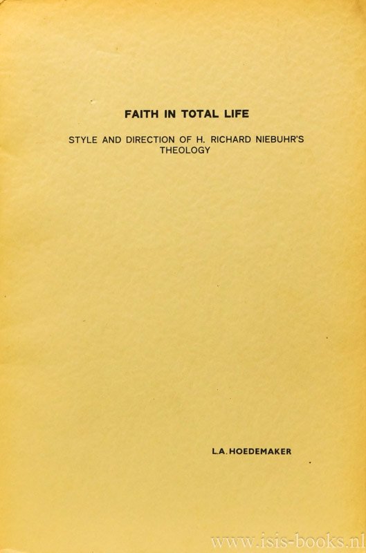 NIEBUHR, R., HOEDEMAKER, L.A. - Faith in total life. Style and direction of H. Richard Niebuhr's theology.