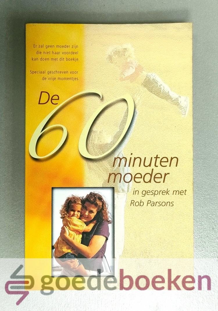 Parsons, Rob - De 60minutenmoeder --- De zestig minuten moeder