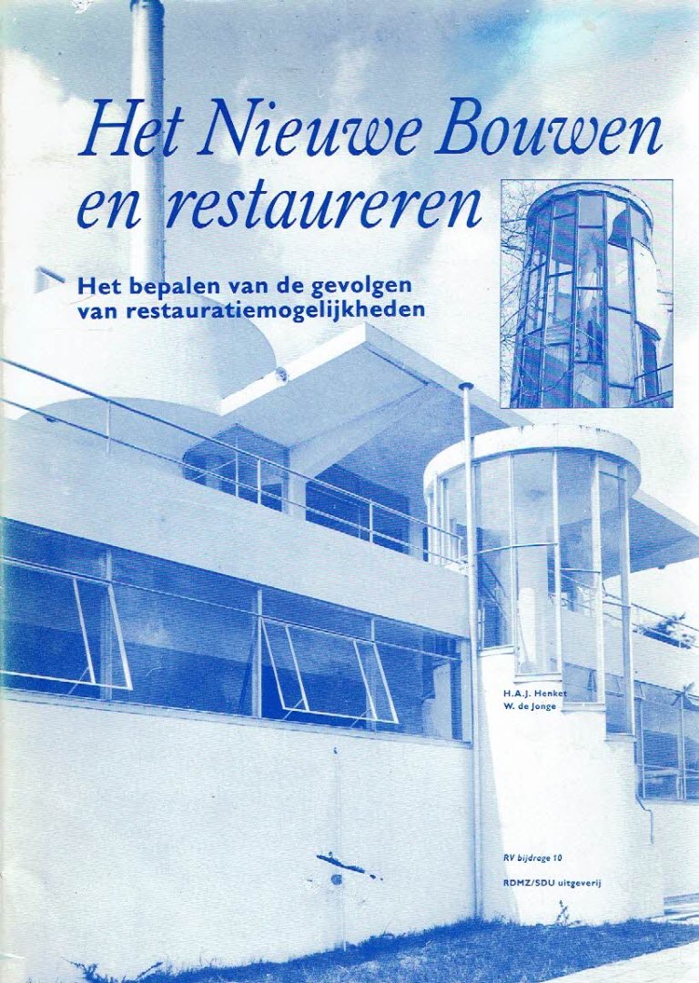 HENKET, H.A.J. & W. de JONGE - Het Nieuwe Bouwen en restaureren. Het bepalen van de gevolgen van restauratiemogelijkheden.