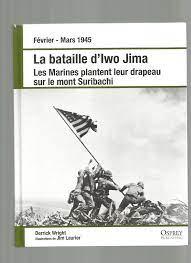 Derrick, Wright - Février – Mars 1945  La bataille d’Iwo Jima, les Marines plantent leur drapeau sur le mont Suribachi