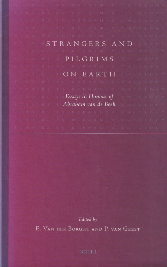Geest, Paul van & Eddy van der Borght - Strangers and pilgrims on earth. Essays in honour of Abraham van de Beek