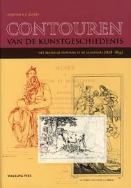 LEISTRA, JOSEFINE E.P. - Contouren van de kunstgeschiedenis. Het Musee de Peinture et de Sculpture (1828-1834).