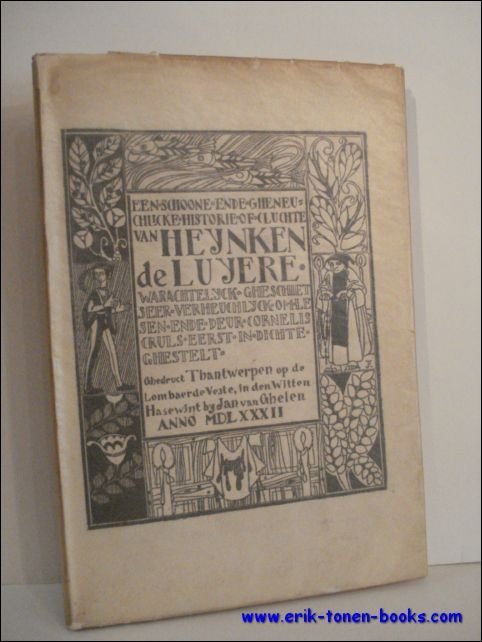CRULS, CORNELIS. - EEN SCHOONE ENDE GHENEUCHLIJCKE HISTORIE OF LUCHTE VAN HEYNKEN DE LUYERE. ( een van de 20 exemplaren op Holbein).