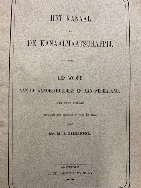 PIJNAPPEL, M.J., - Het Kanaal en de Kanaalmaatschappij. Een woord aan de aandeelhouders en aan Nederland. Met eene bijlage bevattende een historisch overzigt der zaak (Noordzeekanaal).