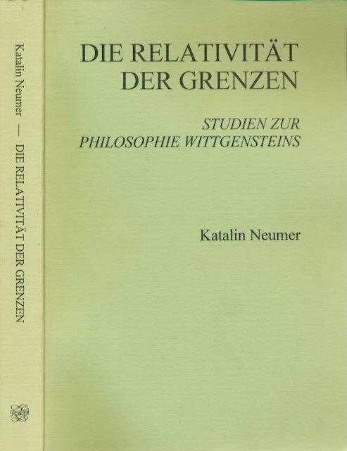 Neumer, Katalin. - Die Relativität der Grenzen: Studien zur Philosophie Wittgensteins.