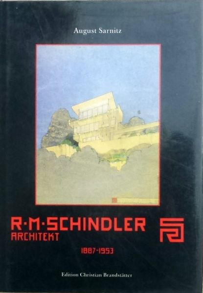 August Sarnitz. - R.M. Schindler. Architekt 1887-1953.