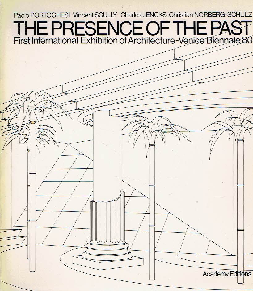 PORTOGHESI, Paolo, Vincent SCULLY, Charles JENCKS & Christian NORBERG-SCHULZ - The Presence of the Past - First International Exhibition of Architecture - Venice Biennale 80.