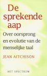 Aitchison, Jean - DE  SPREKENDE AAP, Over oorsprong en evoltie van de menselijke taal.