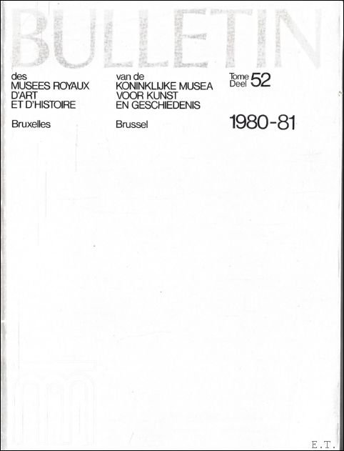 N/A. - BULLETIN VAN DE KONINKLIJKE MUSEA VOOR KUNST EN GESCHIEDENIS/ BULLETIN DES MUSEES ROYAUX D' ART ET D' HISTOIRE. DEEL 52. 1980-1981