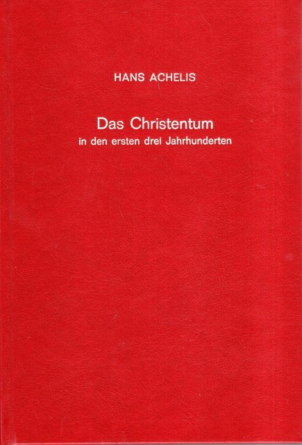 Achelis, Hans. - Das Christentum in den ersten drei Jahrhunderten.