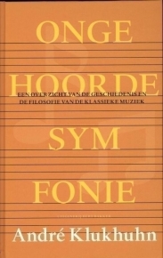 Klukhuhn, André - Ongehoorde symfonie. Een overzicht van de geschiedenis en de filosofie van de klassieke muziek.