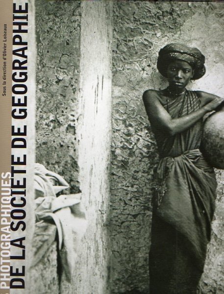 LOISEAUX, O.(ed.) - Tresors photographiques de La Societé de Geographie