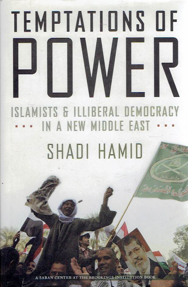HAMID, Shadi - Temptations of Power - Islamists & Illiberal Democracy in a New Middle East.