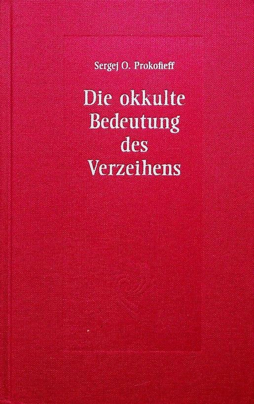Prokofieff, Sergej O. - Die okkulte Bedeutung des Verzeihens