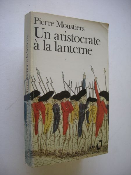 Moustiers, Pierre - Un aristocrate a la lanterne (1793 France)