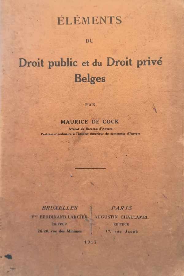 DE COCK Maurice - Eléments du Droit public et du Droit privé Belges.