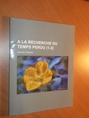 Proust, Marcel - A La Recherche Du Temps Perdu (1-2)