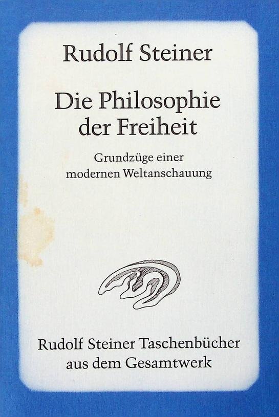 Steiner, Rudolf - Die Philosophie der Freiheit. Grundzüge einer modernen Weltanschauung