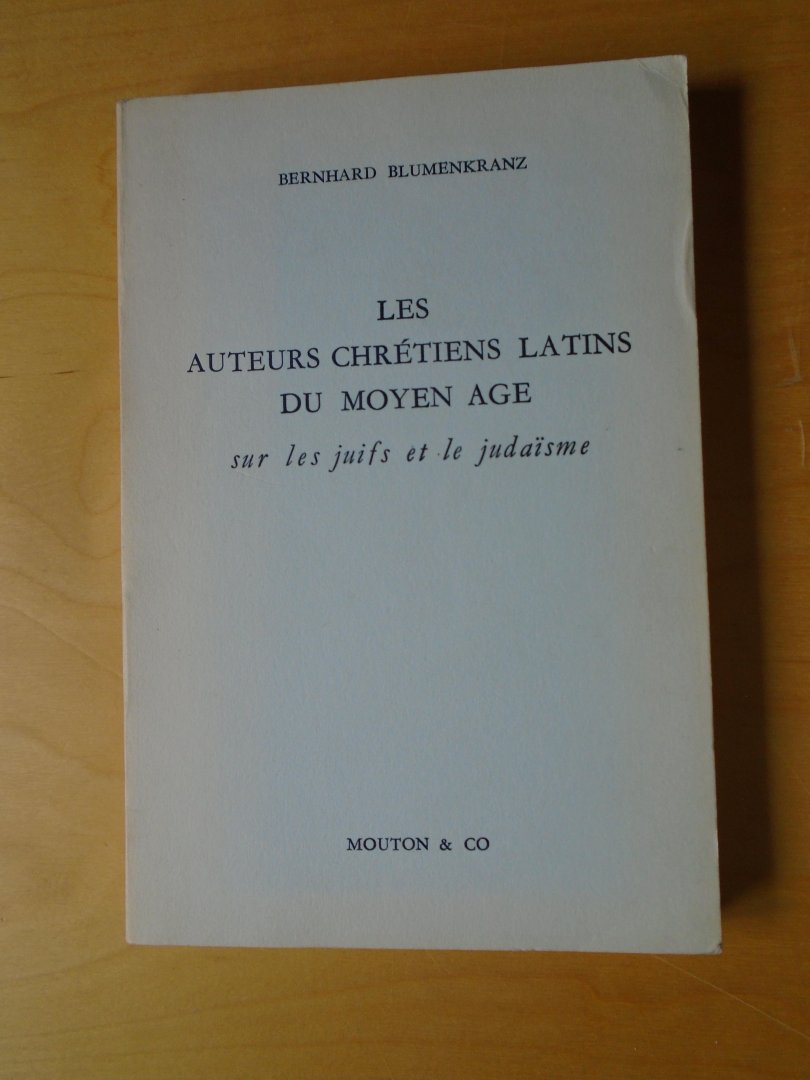 Blumenkranz, Bernhard - Les auteurs chrétiens latins du moyen age sur les juifs et le judaïsme