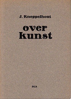 KNEPPELHOUT, J. - Over kunst. (Samengesteld door Marijke Stapert-Eggen).