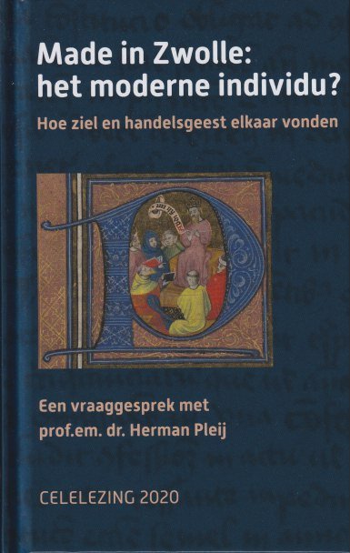 Pleij, Herman - Made in Zwolle: het moderne individu? Hoe ziel en handelsgeest elkaar vonden : Een vraaggesprek met prof.em. dr. Herman Pleij