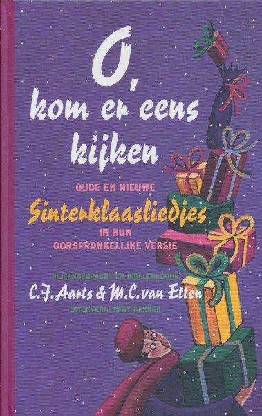 Aarts, C.J. / Etten, M.C. van - O. kom er eens kijken. Oude en  nieuwe Sinterklaasliedjes in hun oorspronkelijke versie.