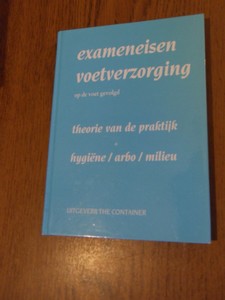 niet vermeld - Exameneisen voetverzorging op de voet gevolgd. Theorie van de praktijk + hygiene/arbo/milieu.