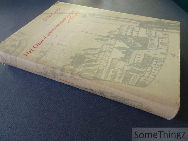 Vanbossele, José. - De geschiedenis van het Onze-Lieve-Vrouwehospitaal in Kortrijk.