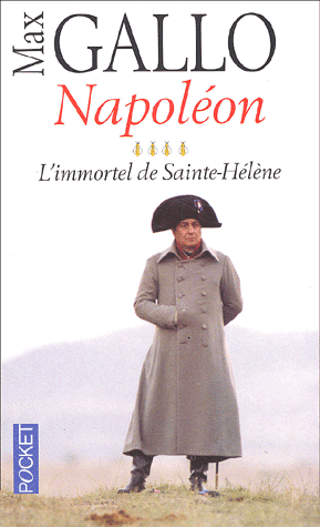 Gallo, Max - NAPOLEON - Le Chant du Depart [tome 1] + Le Solei d' Austerlitz [tome 2] + L' Empereur des Rois [tome 3] + L' Immortel de Sainte-Helene [tome 4]