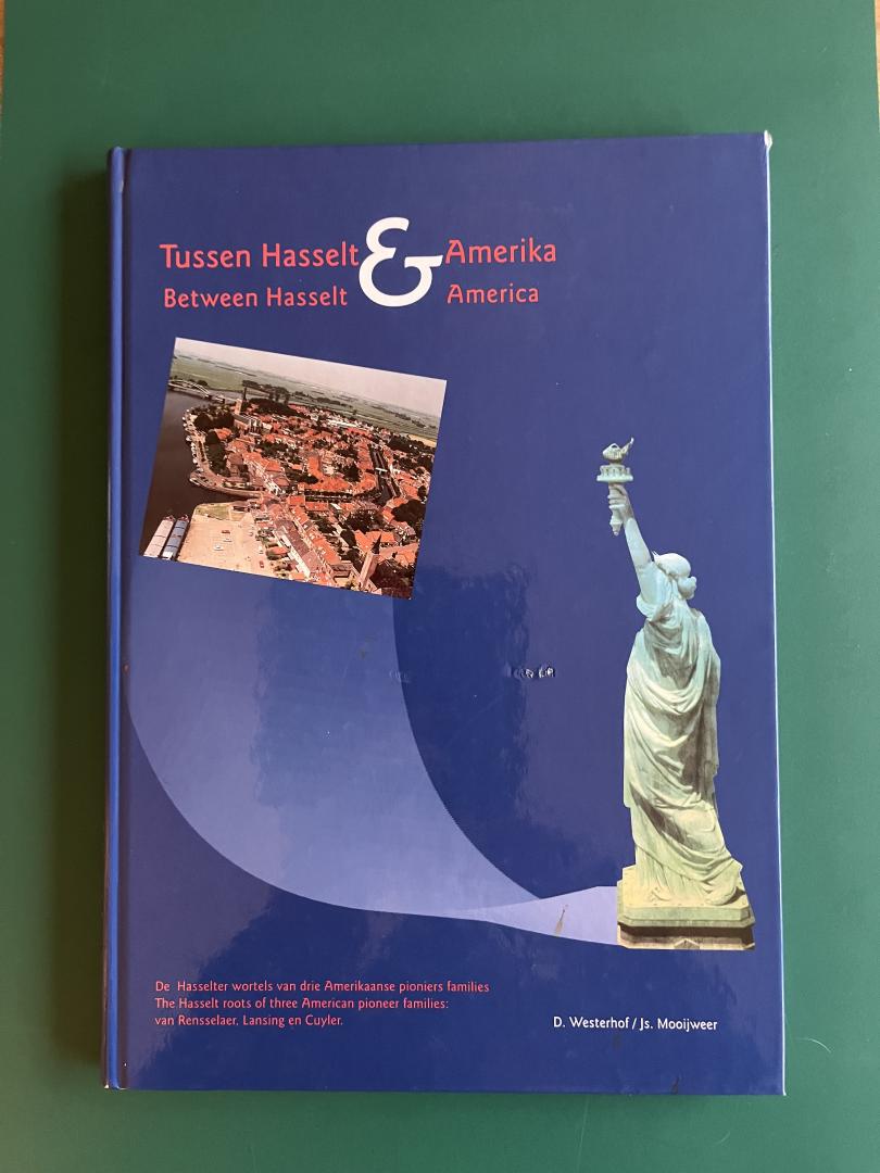 Westerhof, D. & Js. Mooijweer - Tussen Hasselt en Amerika / Between Hasselt and America. De Hasselter wortels van drie Amerikaanse pioniers families