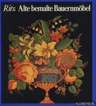 Ritz, Josef Maria - Alte bemalte Bauernmöbel. Geschichte und Erscheinung - Technik und Pflege
