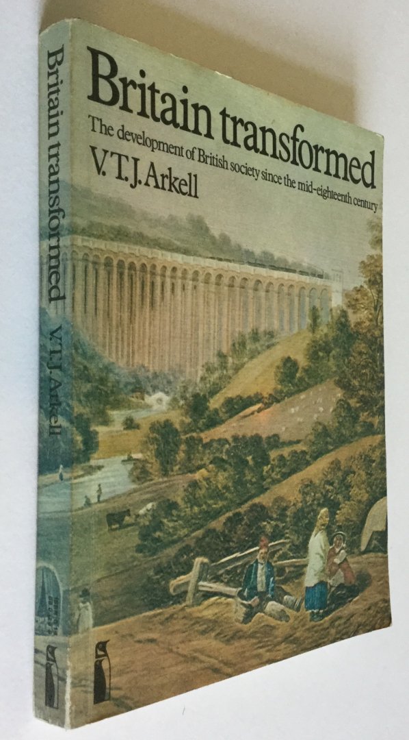 Arkell, V.T.J. - Britain Transformed: Development of British Society Since the Mid-eighteenth Century