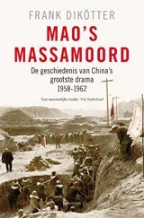 Mao's massamoord - de geschiedenis van China's grootste drama, 1958-1962
