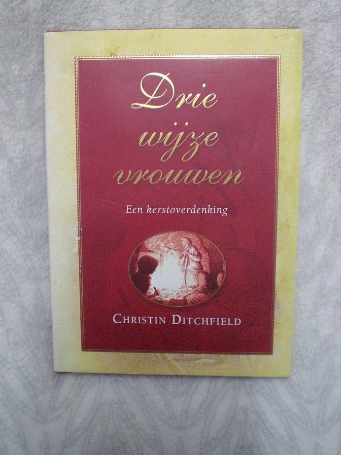 Ditchfield, Christin - Drie wijze vrouwen / een kerstoverdenking