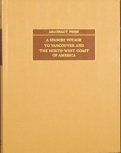 - - A Spanish Voyage to Vancouver and the North-West Coast of America