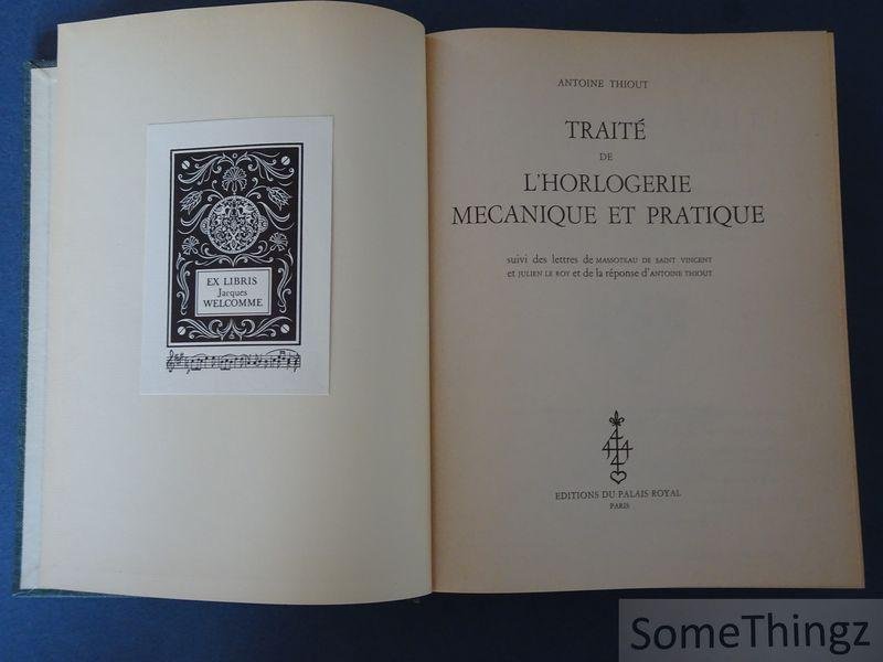 Antoine Thiout. - Traité de l'horlogerie mecanique et pratique. Suivi des lettres de Massoteau de aint Vincent et Julien Le Roy et de la réponse d'Antoine Thioute.