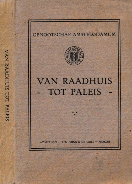  - Van Raadhuis tot Paleis: Documenten betreffende den overgang van het Amsterdamsche stadshuis tot Koninklijk Paleis verzameld door prof.  H. Brugmans.