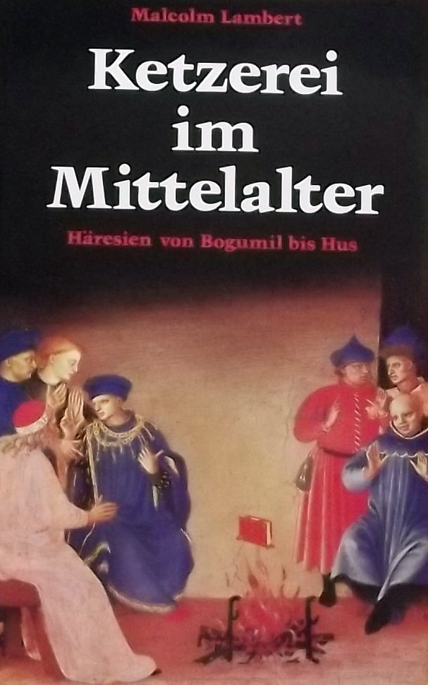 Lambert, Malcolm D. - Ketzerei im Mittelalter. Häresien von Bogumil bis Hus.