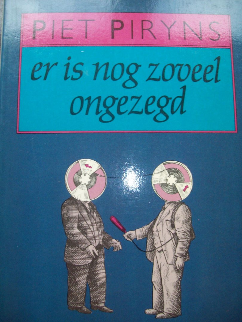 Piet Piryns - "Er is nog zoveel ongezegd"   (Interviews met o.a. Mulisch, Claus en Carmiggelt)