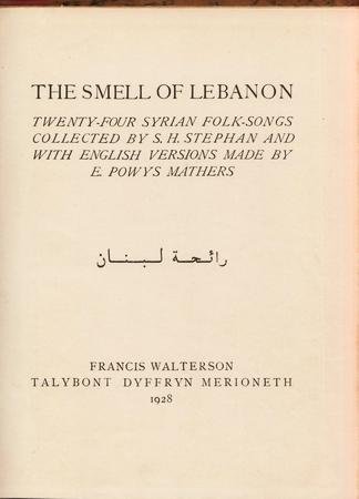 MATHERS, E. Powys - The Smell of Lebanon. Twenty-Four Syrian Folk-Songs Collected by S.H. Stephan and with English Versions made by E. Powys Mathers.
