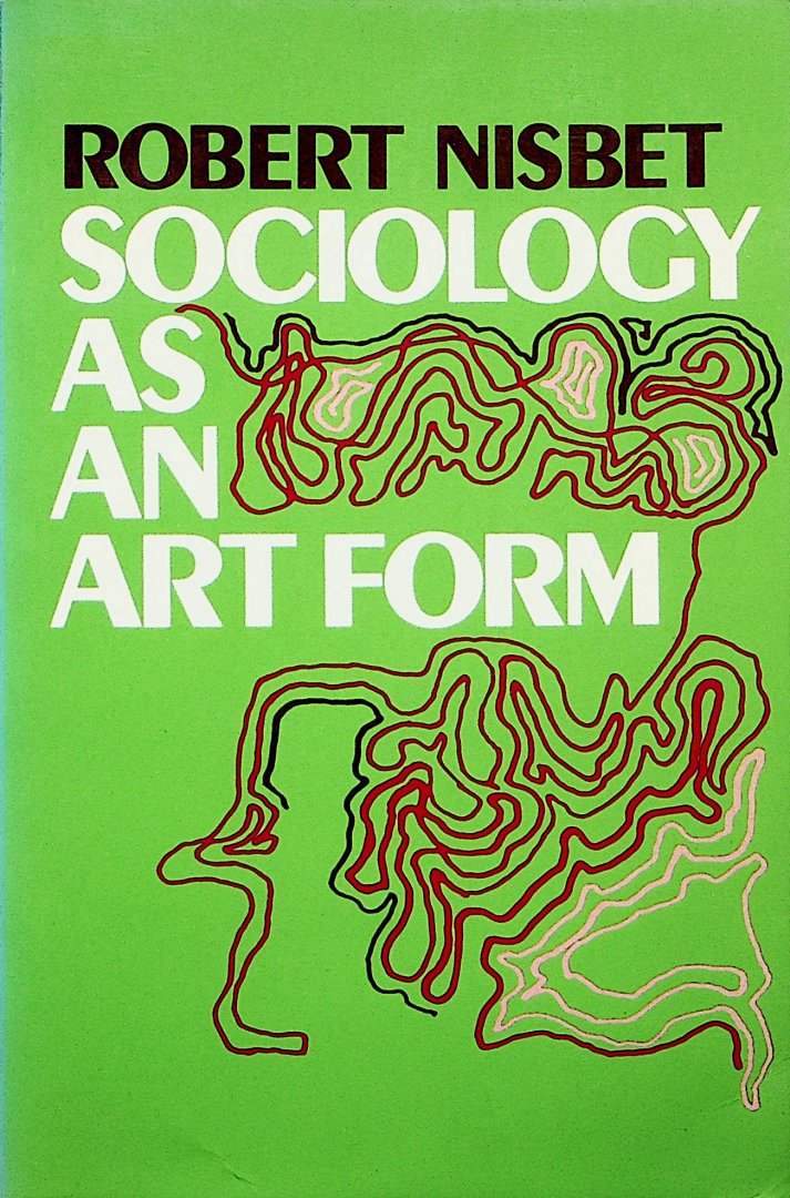 Nisbet, Robert - Sociology as an art form / Robert Nisbet