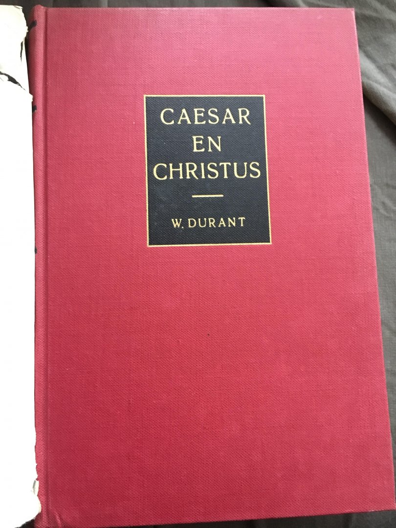 W. Durant - Caesar & Christus, een geschiedenis van de Romeinse beschaving en van het christendom van bieder aanvang tot 325 na Chr.