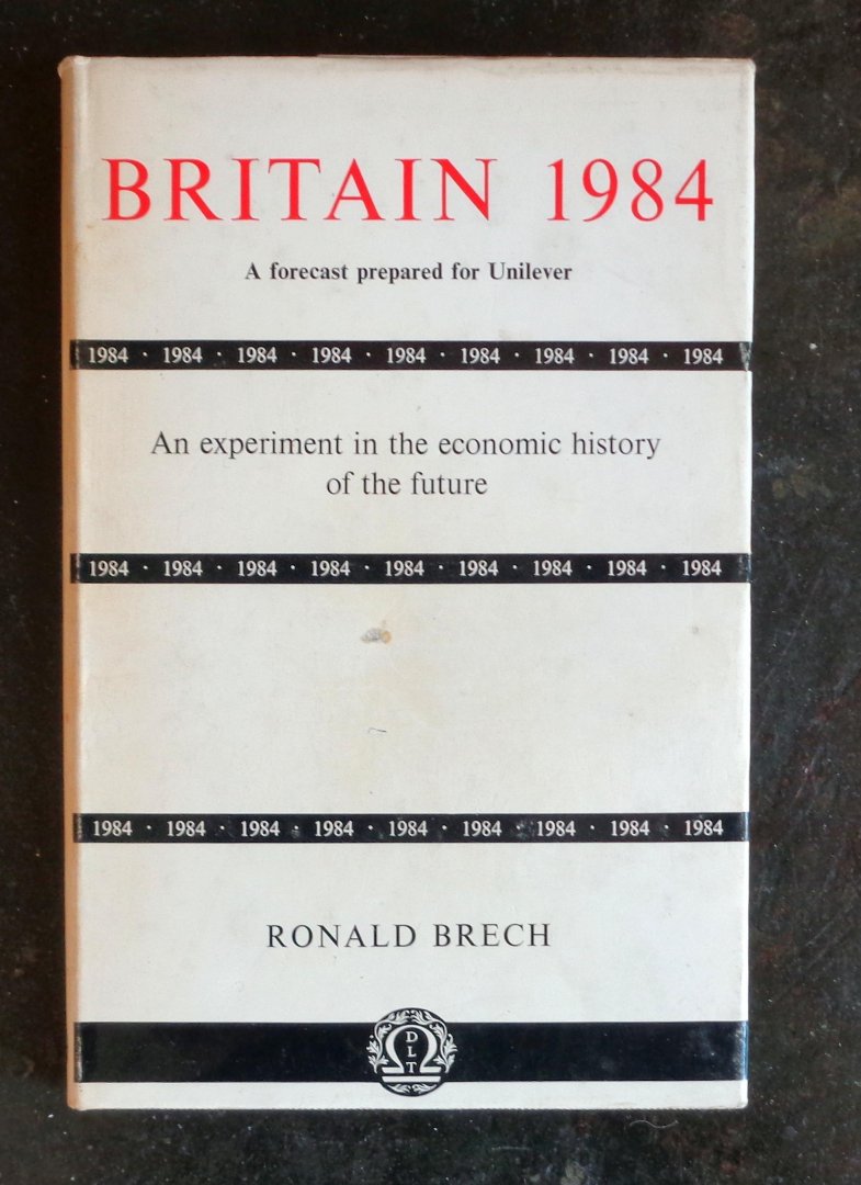 brech, ronald - Britain 1984. A Forecast Prepared for Unilever. An Experiment in the Economic History of the Future.